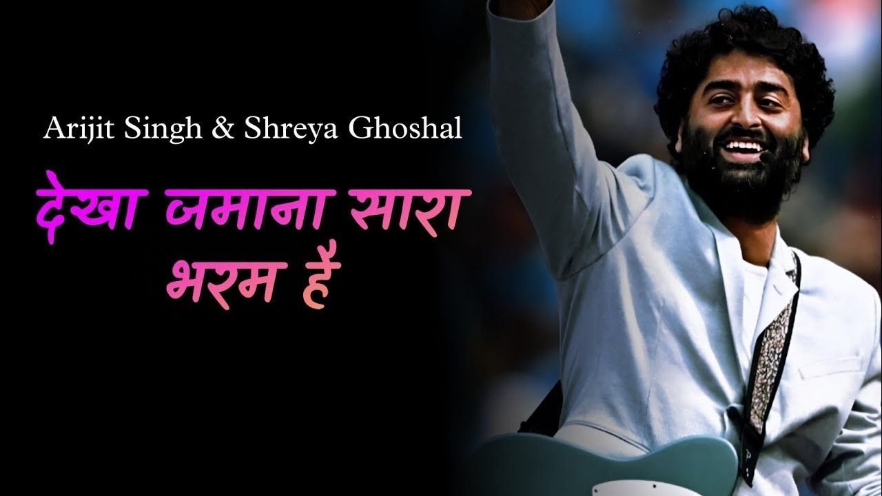 Dekha Zamana Sara Bharam Hai – Arijit Singh